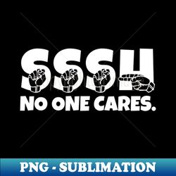 SSSH no one cares Sign Language design - Stylish Sublimation Digital Download - Defying the Norms