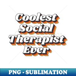Coolest Social Therapist Ever - Aesthetic Sublimation Digital File - Vibrant and Eye-Catching Typography