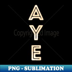 Rustic Capital Letters Word AYE in Cream - High-Resolution PNG Sublimation File - Transform Your Sublimation Creations