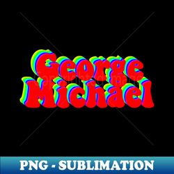 George Michael Typography - Instant PNG Sublimation Download - Perfect for Sublimation Art