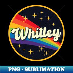 Whitley  Rainbow In Space Vintage Style - Retro PNG Sublimation Digital Download - Fashionable and Fearless