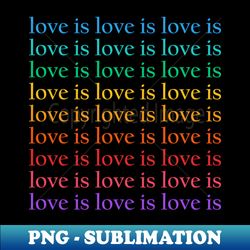 Love Is Love rainbow - Signature Sublimation PNG File - Vibrant and Eye-Catching Typography