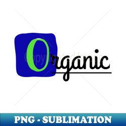 Organic - Aesthetic Sublimation Digital File - Vibrant and Eye-Catching Typography