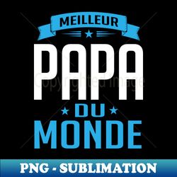 Meilleur Papa Du Monde 1 - Modern Sublimation PNG File - Unleash Your Creativity