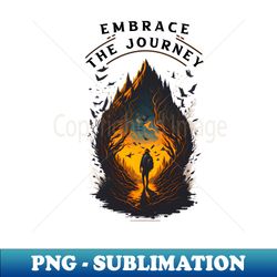 embrace the journey - creative sublimation png download - stunning sublimation graphics