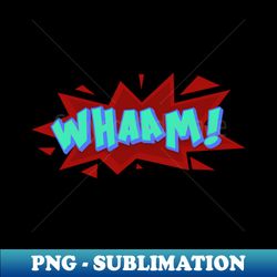 whaam typography design - Unique Sublimation PNG Download - Fashionable and Fearless