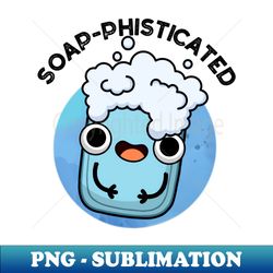 Soap-phisticated Cute Soap Pun - Elegant Sublimation PNG Download - Bring Your Designs to Life