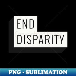 End Disparity 2 - Digital Sublimation Download File - Perfect for Sublimation Art