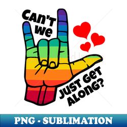 ILY I Love You Cant We Get Along Rainbow LGBT ASL American Sign Language Design - Premium PNG Sublimation File - Instantly Transform Your Sublimation Projects