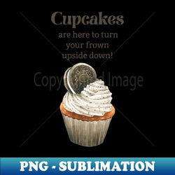 Cupcake are here to turn your frown upside down - High-Quality PNG Sublimation Download - Perfect for Sublimation Mastery