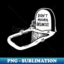 DONT MOURN ORGANIZE - Sublimation-Ready PNG File - Unlock Vibrant Sublimation Designs