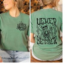 Comfort Colors Never Better Skeleton Unisex Shirt, Funny Dead Inside Sarcastic Shirt, Skeleton Shirt, Funny Sayings Shir