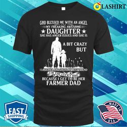 God Blessed Me With An Angel Because I Get To Be Her Farmer Dad T-shirt - Olashirt