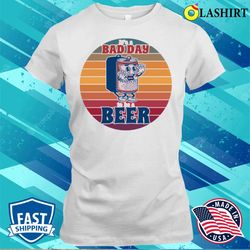 Fathers Day Daughter Wife Bad Day Funny Drinking Beer T-shirt - Olashirt