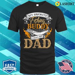 My Favorite Fishing Buddy Calls Me Dad Father Day T-shirt - Olashirt