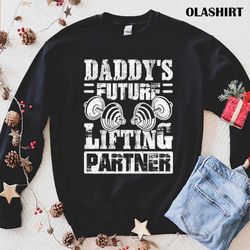 Daddys Future Lifting Partner Fitness Workout Shirt - Olashirt