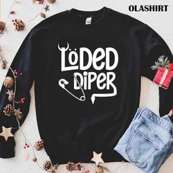 Loded Diper Funny New Parents Dad Mom Humor Diaper T-shirt - Olashirt