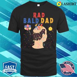 funny fathers day rad bald dad graphic tee t-shirt - olashirt