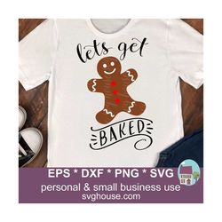 Lets Get Baked Svg Christmas Gingerbread Man Vector Cut Files For Silhouette and Cricut - Includes Png, Eps and Dxf Files