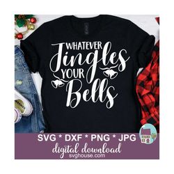 Whatever Jingles Your Bells SVG, Christmas SVG Files For Cricut And Silhouette