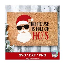Rude Santa SVG This House Is Full Of Hos SVG, DXF and Png Files For Cricut And Silhouette. Digital Download.