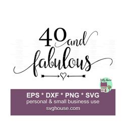 40 and Fabulous SVG, Forty and Fabulous Svg for Cricut, Silhouette Cameo, Digital Download, Includes PNG and DXF