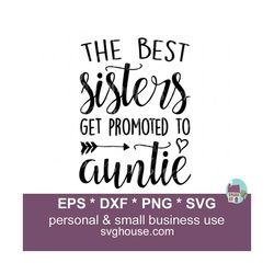 The Best Sisters Get Promoted To Auntie SVG, Auntie Svg, Aunt Svg,  Promoted To Aunt Svg, Best Sister Svg, The Best Sisters Svg, Auntie Dxf