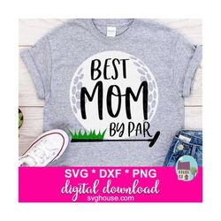 Funny Golf SVG, Best Mom By Par SVG Cut Files For Cricut And Silhouette
