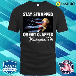 Funny Stay Strapped Get Clapped Washington T-shirt - Olashirt