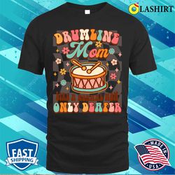 Drumline Mom Life A Normal Mom Only Deafer Funny Band Mom T-shirt - Olashirt