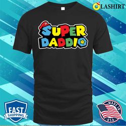 Super Gamer Daddio Funny Super Daddy Funny Fathers From Wife Kids T-shirt - Olashirt