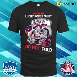 Lucky Poker T-shirt, Lucky Poker Funny Poker Gift T-shirt - Olashirt