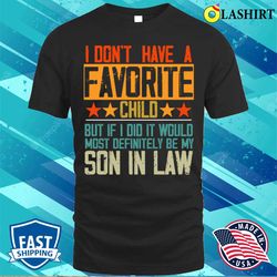 I Do not Have A Favorite Child Son In Law Funny Family Retro T-shirt - Olashirt