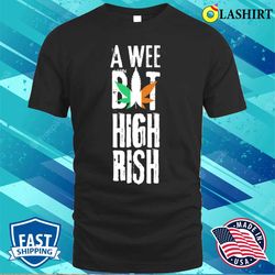 A Wee Bit Highrish Funny St Patricks Day Gift T-shirt - Olashirt