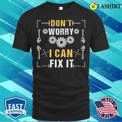 Funny Mechanic Gift Do not Worry I Can Fix It T-shirt - Olashirt