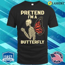 pretend im a butterfly funny butterfly gift t-shirt - olashirt