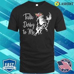 Talk Derby To Me Derby Horse Racing Funny Horse Racing Flower T-shirt - Olashirt
