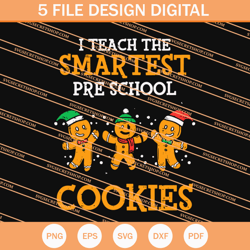 I Teach The Smartest Pre School Cookies Gingerbread Christmas SVG