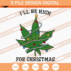 Ill Be High For Christmas SVG, Christmas SVG, Weed SVG