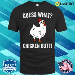 guess what chicken butt funny chickens t-shirt - olashirt