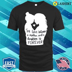 The Love Between A Mother And A Daughter Is Forever Shirt, Mother is Day Shirt - Olashirt