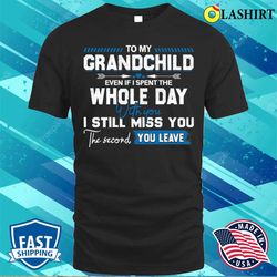 To My Grandchild Funny Idea Quote Gift About Grandpa Grandma Mother is Day Fathers Day T-shirt - Olashirt