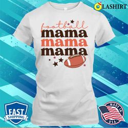 football mama american football mother shirt, football mama american football mother is day shirt - olashirt