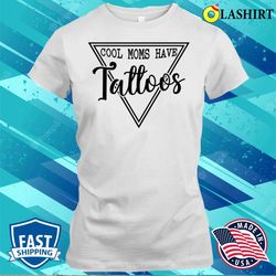 Cool Mom Have Tattoos Mother is Day Shirt, Cool Mom Have Tattoos Mother is Day Shirt - Olashirt