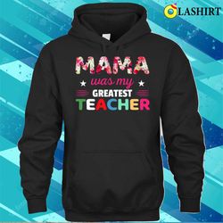 Discount Floral Mama Was My Greatest Teacher Mother is Day T-shirt - Olashirt
