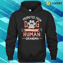 Nice Promoted F.rom Dog Grandma To H.uman Grandma Mother is Day T-shirt - Olashirt