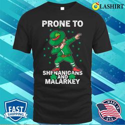 Dabbing Prone To Shenanigans And Malarkey St Patricks Day T-shirt - Olashirt