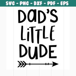 Dads little dude svg free, arrow svg, dude svg, instant download, silhouette cameo, shirt design, baby boy svg, free vec