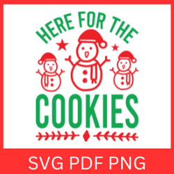 Here For The Cookies Svg, Christmas Cookies, Baking SVG, Cookie Quotes Svg, Funny Christmas Svg, Cute Holiday Svg
