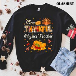 New One Thankful Physics Teacher Fall Leaves Autumn Thanksgiving T-shirt - Olashirt